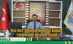 Rıza Kurt, Dalaman Belediye Başkan Yardımcılığı Görevine Atandı