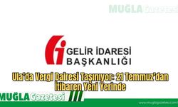 Ula’da Vergi Dairesi Taşınıyor: 21 Temmuz’dan İtibaren Yeni Yerinde