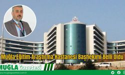 Muğla Eğitim Araştırma Hastanesi Başhekimi Değişti