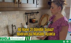 40 Hane 31 Gündür Susuz: Bodrum’da Mahalle Ayakta