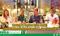 Bodrum FK Başkanı Aşkın Demir: "Süper Lig Hedefimizden Sapmadık, Sapmayacağız"