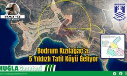 Bodrum Kızılağaç’a 5 Yıldızlı Tatil Köyü Geliyor
