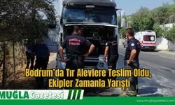 Bodrum’da Tır Alevlere Teslim Oldu, Ekipler Zamanla Yarıştı