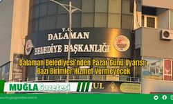 Dalaman Belediyesi’nden Pazar Günü Uyarısı: Bazı Birimler Hizmet Vermeyecek
