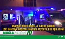 Asansör Halatı Koptu, 3. Kattan Çakıldı: Eski Belediye Başkanı Hayatını Kaybetti, Kızı Ağır Yaralı