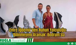Emre İğdemir’den Ruhun Yolculuğu: ‘Bilinmeyeni Aramak’ Bodrum’da