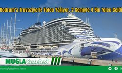 Bodrum’a Kruvaziyerle Yolcu Yağıyor, 2 Gemiyle 4 Bin Yolcu Geldi