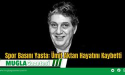 Spor Basını Yasta: Ümit Aktan Hayatını Kaybetti