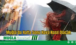 Muğla’da Hafta Sonu Hava Nasıl Olacak