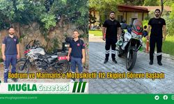 Bodrum ve Marmaris'e Motosikletli 112 Ekipleri Göreve Başladı