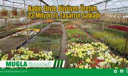 Kadın Eliyle Büyüyen Üretim, 23 Milyon TL Tasarruf Sağladı