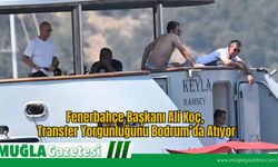 Fenerbahçe Başkanı Ali Koç,  Transfer Yorgunluğunu Bodrum’da Atıyor