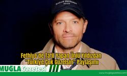 Fethiye'de Tatil Yapan Ünlü Yıldızdan "Türkiye Çok Güzelsin" Paylaşımı