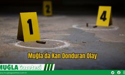 Muğla'da Kan Donduran Olay