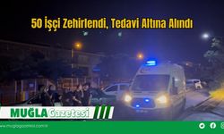 50 İşçi Zehirlendi, Tedavi Altına Alındı