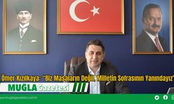 Ömer Kızılkaya: “Biz Masaların Değil, Milletin Sofrasının Yanındayız”