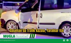 Dalaman'da Trafik Kazası, Yaralılar Var