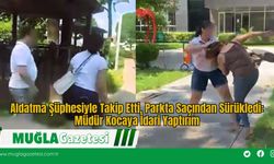 Aldatma Şüphesiyle Takip Etti, Parkta Saçından Sürükledi: Müdür Kocaya İdari Yaptırım