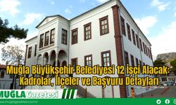 Muğla Büyükşehir Belediyesi 12 İşçi Alacak: Kadrolar, İlçeler ve Başvuru Detayları