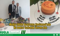 Muğla Eğitim Araştırma Hastanesi’nde İki Doktor Uzmanlık Ünvanı Aldı
