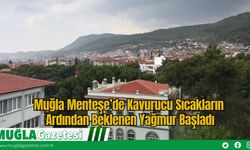 Muğla Menteşe’de Kavurucu Sıcakların Ardından Beklenen Yağmur Başladı