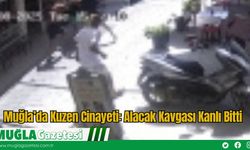 Muğla’da Kuzen Cinayeti: Alacak Kavgası Kanlı Bitti
