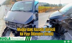 Muğla’daki Kazada Sürücü Kıl Payı Ölümden Döndü