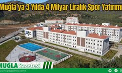 Muğla’ya 3 Yılda 4 Milyar Liralık Spor Yatırımı