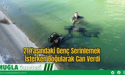 21 Yaşındaki Genç Serinlemek İsterken Boğularak Can Verdi