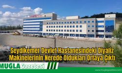 Seydikemer Devlet Hastanesindeki Diyaliz Makinelerinin Nerede Oldukları Ortaya Çıktı