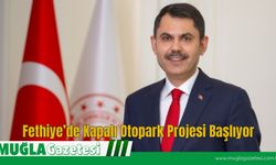 Fethiye’de Kapalı Otopark Projesi Başlıyor