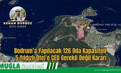 Bodrum’a Yapılacak 126 Oda Kapasiteli 5 Yıldızlı Otel’e ÇED Gerekli Değil Kararı