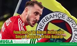 Fenerbahçe’de Kerem Aktürkoğlu Sosyal Medyada Fırtına Kopardı