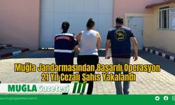 Muğla Jandarmasından Başarılı Operasyon: 21 Yıl Cezalı Şahıs Yakalandı