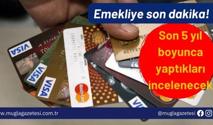 Emekliye son dakika! Son 5 yıl boyunca yaptıkları incelenecek