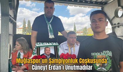 Muğlaspor’un Şampiyonluk Coşkusunda Cüneyt Erdan’ı Unutmadılar