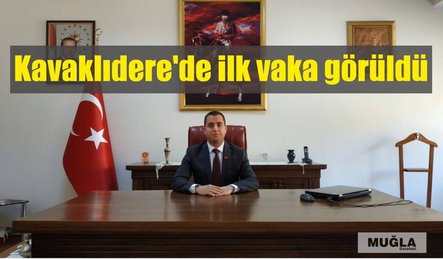 Kavaklıdere’de ilk vaka görüldü