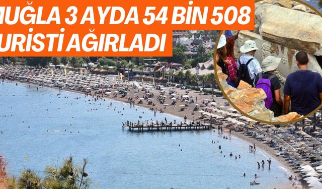 Muğla 3 ayda 54 bin 508 turisti ağırladı