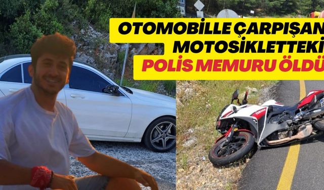 OTOMOBİLLE ÇARPIŞAN MOTOSİKLETTEKİ POLİS MEMURU ÖLDÜ