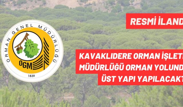 KAVAKLIDERE ORMAN İŞLETME MÜDÜRLÜĞÜ ORMAN YOLUNDA  ÜST YAPI YAPILACAKTIR