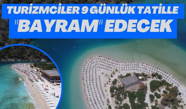 TURİZMCİLER 9 GÜNLÜK TATİLLE "BAYRAM" EDECEK