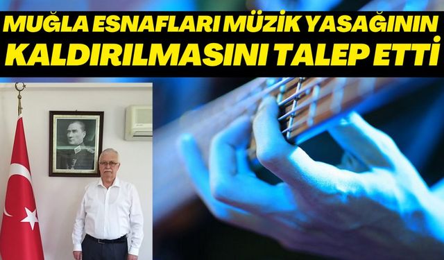 MUĞLA ESNAFLARI MÜZİK YASAĞININ KALDIRILMASINI TALEP ETTİ