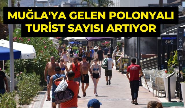 Muğla'ya gelen Polonyalı turist sayısı artıyor