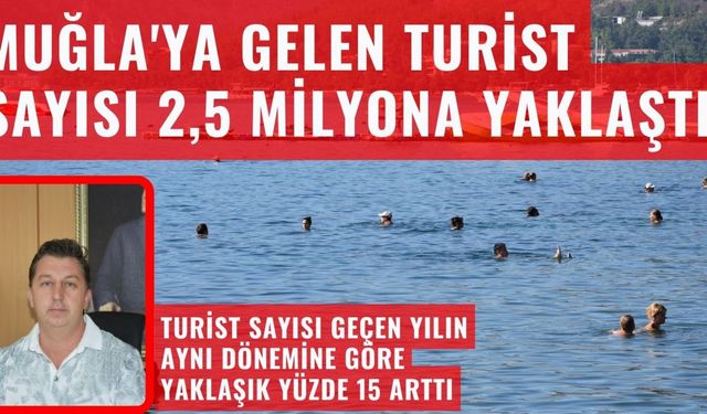 Muğla'ya gelen turist sayısı 2,5 milyona yaklaştı