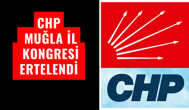 CHP MUĞLA İL KONGRESİ ERTELENDİ