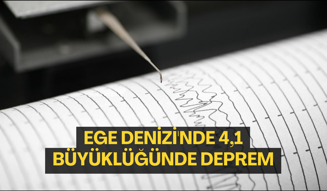 Ege Denizi'nde 4,1 büyüklüğünde deprem