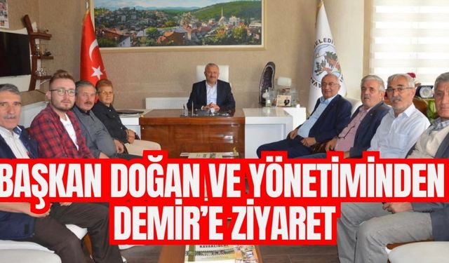 BAŞKAN DOĞAN VE YÖNETİMİNDEN DEMİR’E ZİYARET