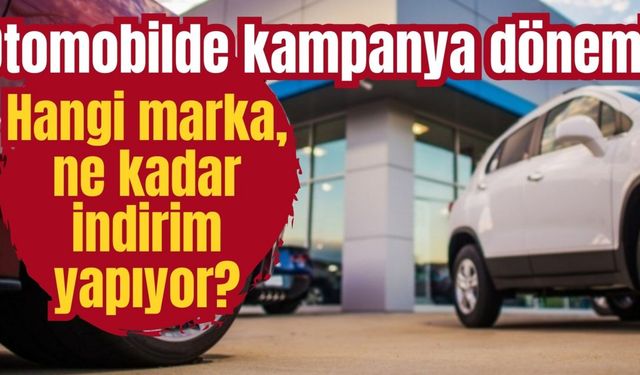 Otomobilde kampanya dönemi: Hangi marka, ne kadar indirim yapıyor?