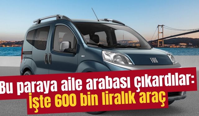 Bu paraya aile arabası çıkardılar: İşte 600 bin liralık araç