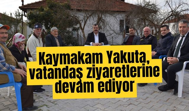 Kaymakam Yakuta, vatandaş ziyaretlerine devam ediyor